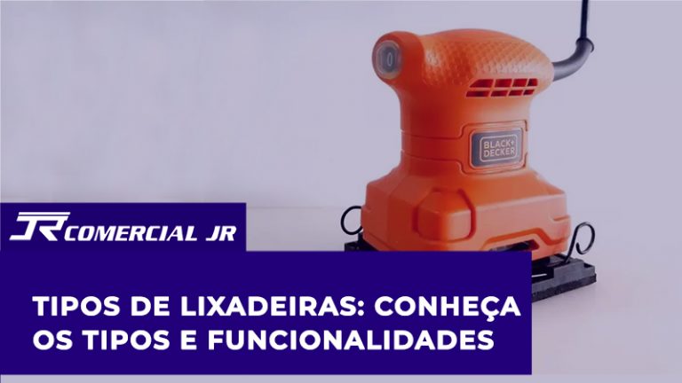 ipos de Lixadeiras: Conheça os Tipos e Funcionalidades