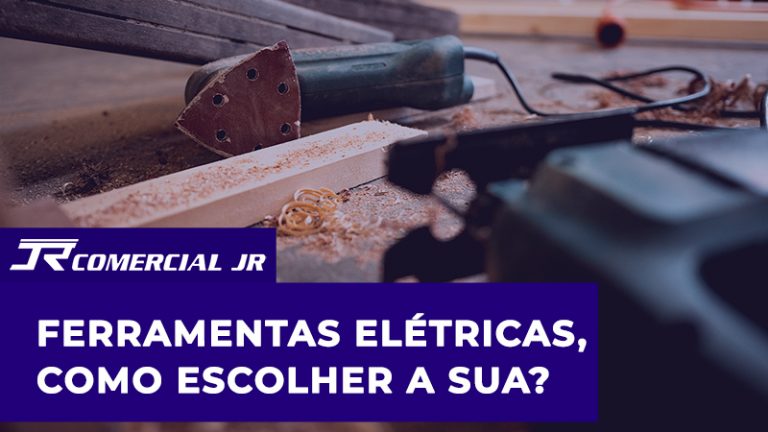 Ferramentas Elétricas, como Escolher a Sua?